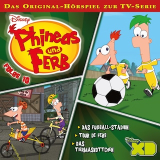 10: Das Fußball-Stadion / Tour de Ferb / Das Tiermaskottchen (Hörspiel zur Disney TV-Serie) als Hörbuch