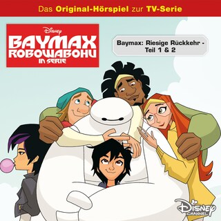 Pilotfolge: Baymax - Riesige Rückkehr (Teil 1 & 2) (Hörspiel zur Disney TV-Serie) als Hörbuch