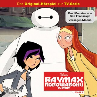 02: Das Monster von San Fransokyo / Versager-Modus (Hörspiel zur Disney TV-Serie) als Hörbuch