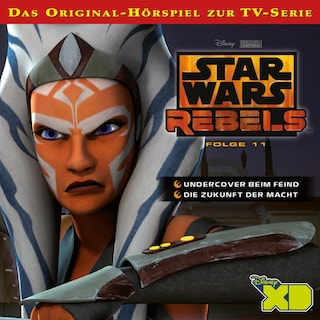 11: Undercover beim Feind / Die Zukunft der Macht (Das Original-Hörspiel zur Star Wars-TV-Serie) als Hörbuch