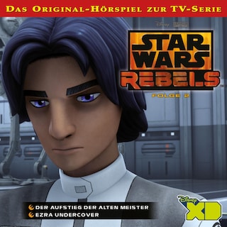02: Der Aufstieg der alten Meister / Ezra undercover (Das Original-Hörspiel zur Star Wars-TV-Serie) als Hörbuch