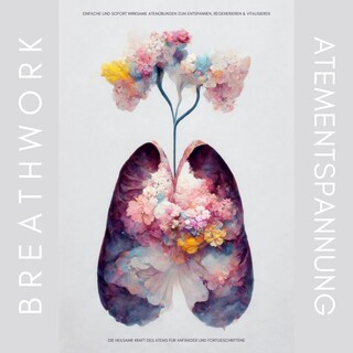 Breathwork / Atementspannung / Atemtechniken / Einfache und sofort wirksame Atemübungen zum Entspannen, Regenerieren & Vitalisieren als Hörbuch