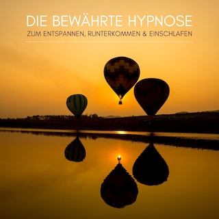 Die bewährte Hypnose zum Entspannen, Runterkommen & Einschlafen als Hörbuch