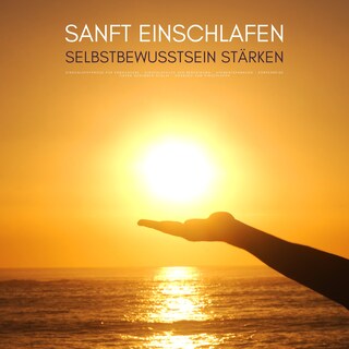 Sanft einschlafen - Selbstbewusstsein stärken: Bewährte Einschlafhypnose für Erwachsene als Hörbuch