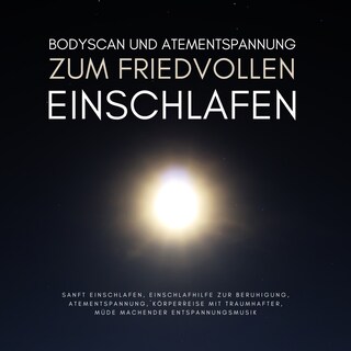 Bodyscan & Atementspannung zum friedvollen Einschlafen als Hörbuch