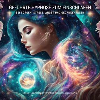 Geführte Hypnose zum Einschlafen bei Stress, Angst und Gedankenrasen als Hörbuch