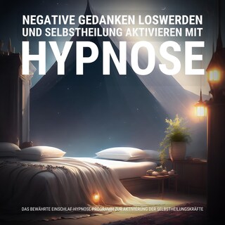 Negative Gedanken loswerden und Selbstheilung aktivieren mit Hypnose als Hörbuch