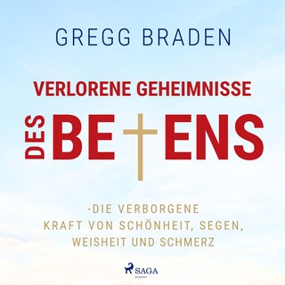 Verlorene Geheimnisse des Betens - Die verborgene Kraft von Schönheit, Segen, Weisheit und Schmerz als Hörbuch