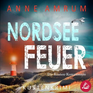 Nordsee Feuer- Die Küsten-Kommissare: Küstenkrimi (Die Nordsee-Kommissare, Band 6) als Hörbuch