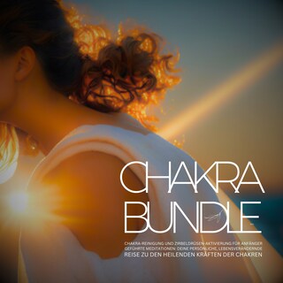 Chakra Bundle 2023: Chakra-Reinigung und Zirbeldrüsen-Aktivierung für Anfänger als Hörbuch