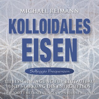 KOLLOIDALES EISEN [Solfeggio 174, 285, 528 Hertz] als Hörbuch
