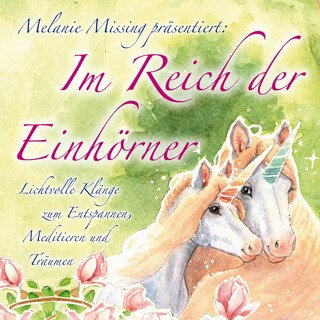 IM REICH DER EINHÖRNER: Entspannen, Meditieren und Träumen mit den Einhörnern als Hörbuch