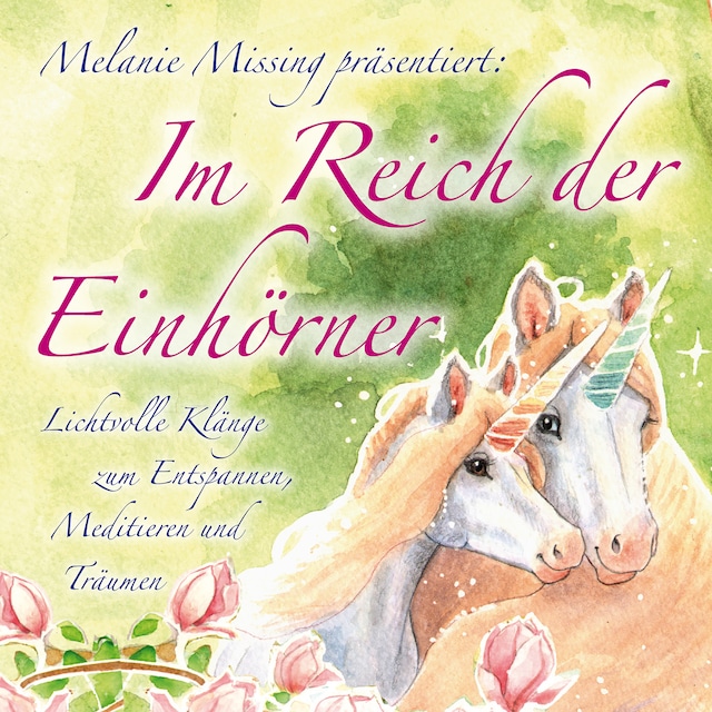 Kirjankansi teokselle IM REICH DER EINHÖRNER: Entspannen, Meditieren und Träumen mit den Einhörnern