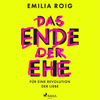 Das Ende der Ehe: Für eine Revolution der Liebe als Hörbuch
