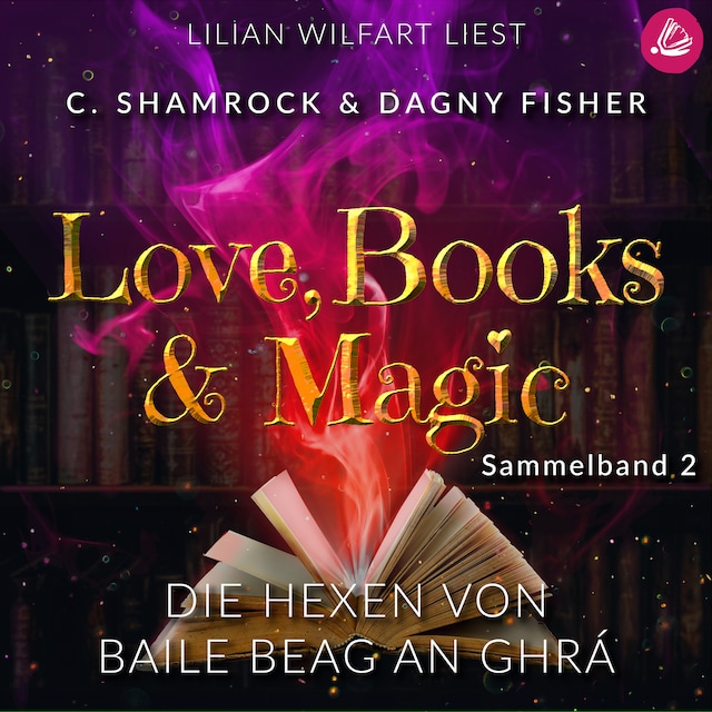 Boekomslag van Die Hexen von Baile Beag an Ghrá: Love, Books & Magic - Sammelband 2 (Sammelbände Love, Books & Magic)