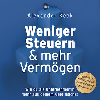 Weniger Steuern & mehr Vermögen als Hörbuch