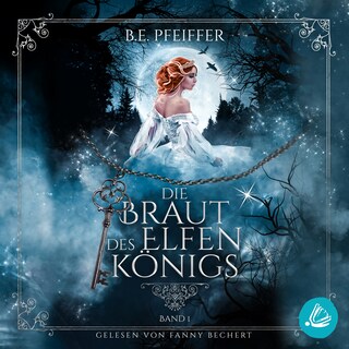 Die Braut des Elfenkönigs - Band 1: Gefühlvolle Romantasy im Reich des Elfenkönigs als Hörbuch