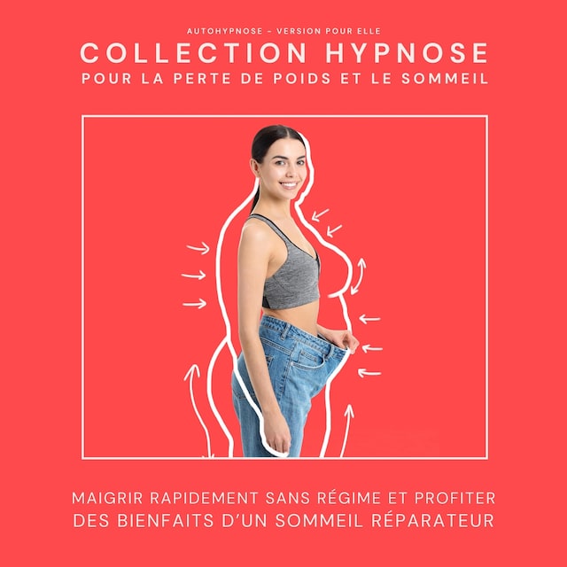 Autohypnose - Version pour elle: Collection Hypnose pour la perte de poids et le sommeil
