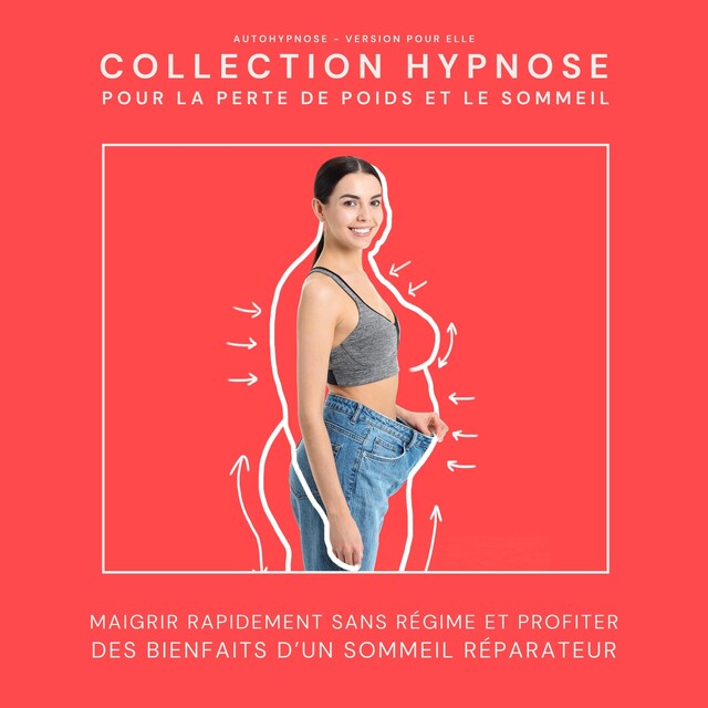 Okładka książki dla Autohypnose - Version pour elle: Collection Hypnose pour la perte de poids et le sommeil