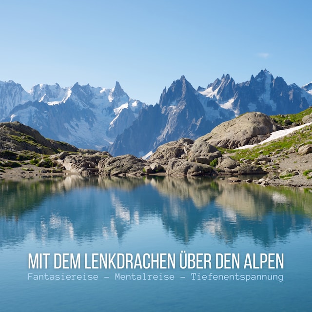 Okładka książki dla Mit dem Lenkdrachen über den Alpen: Fantasiereise - Mentalreise - Geführte Tiefenentspannung - Gedankenreise