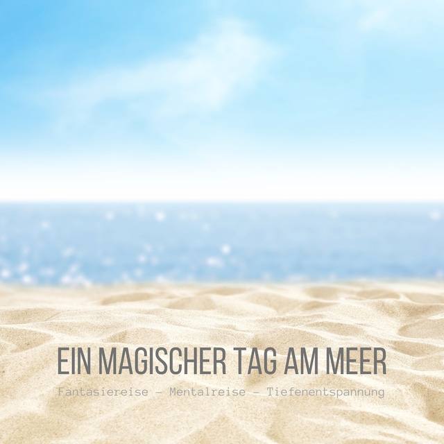 Book cover for Ein magischer Tag am Meer: Fantasiereise - Mentalreise - Tiefenentspannung - Gedankenreise