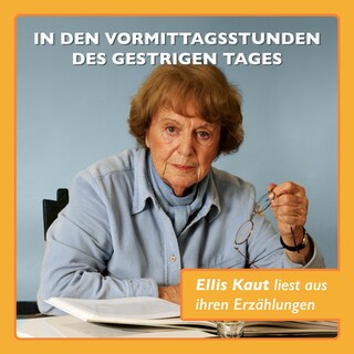 In den Vormittagsstunden des gestrigen Tages… - Ellis Kaut liest aus ihren Erzählungen als Hörbuch