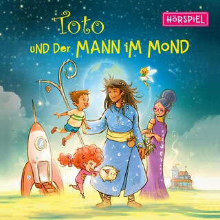 Toto und der Mann im Mond - Das Hörspiel als Hörbuch