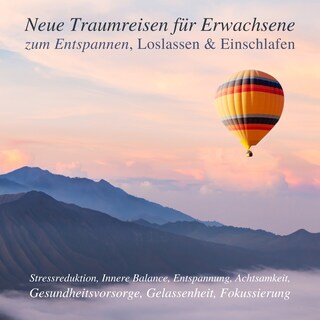 Neue Traumreisen für Erwachsene zum Entspannen, Loslassen & Einschlafen (Update 2023) als Hörbuch