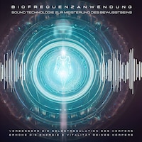 Biofrequenzanwendung: Sound Technologie zur Meisterung des Bewusstseins