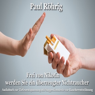 Frei von Nikotin werden Sie ein überzeugter Nichtraucher als Hörbuch