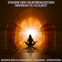 Steigere Dein Selbstbewusstsein während du schläfst