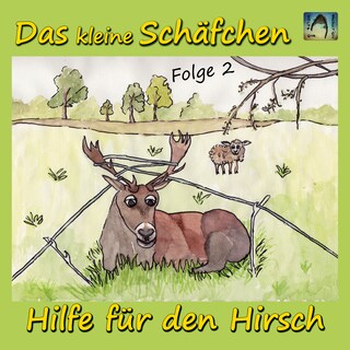 Das kleine Schäfche - Hilfe für den Hirsch (Folge 2) als Hörbuch