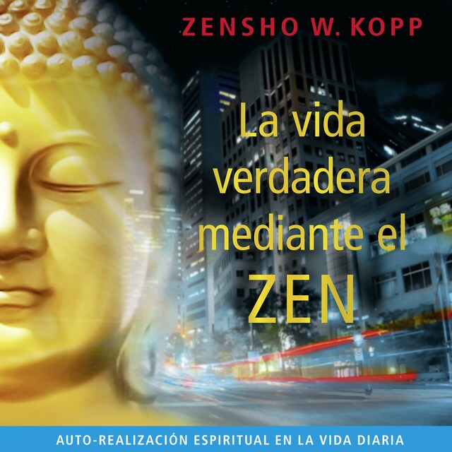 Book cover for La Vida Verdadera Mediante el Zen