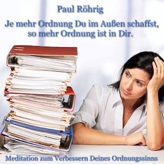 Je mehr Ordnung Du im Außen schaffst, so mehr Ordnung ist in Dir. als Hörbuch