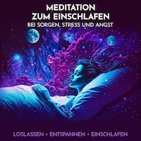 Meditation zum Einschlafen bei Sorgen, Stress und Angst
