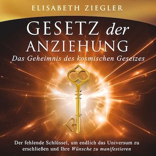 Gesetz der Anziehung - Das Geheimnis des kosmischen Gesetzes als Hörbuch