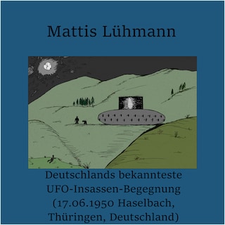 Deutschlands bekannteste UFO-Insassen-Begegnung (17.06.1950 Haselbach, Thüringen, Deutschland) als Hörbuch