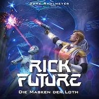 Rick Future: Die Masken der Loth (Rick Future, Band 2)