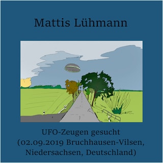 UFO-Zeugen gesucht (02.09.2019 Bruchhausen-Vilsen, Niedersachsen, Deutschland) als Hörbuch