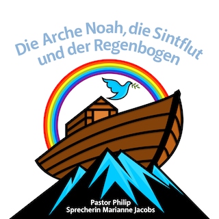 Die Arche Noah, die Sintflut und der Regenbogen als Hörbuch