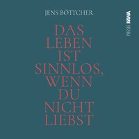 Das Leben ist sinnlos, wenn du nicht liebst