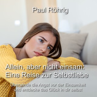 Allein, aber nicht einsam: Eine Reise zur Selbstliebe als Hörbuch