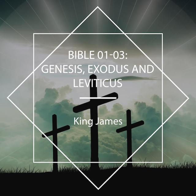 Bible 01-03: Genesis, Exodus and Leviticus