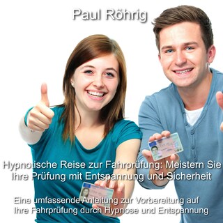 Hypnotische Reise zur Fahrprüfung: Meistern Sie Ihre Prüfung mit Entspannung und Sicherheit als Hörbuch