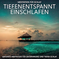 Tiefenentspannt Einschlafen - Meditation für Schlaf