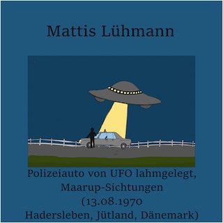 Polizeiauto von UFO lahmgelegt, Maarup-Sichtungen (13.08.1970 Hadersleben, Jütland, Dänemark) als Hörbuch