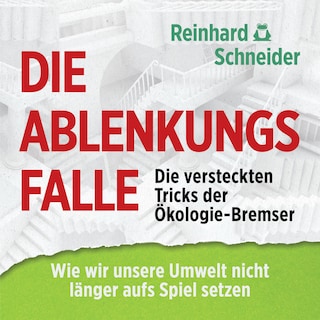 Die Ablenkungsfalle: Die versteckten Tricks der Ökologie-Bremser als Hörbuch