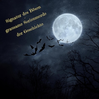 Signatur des Bösen - grausame Serienmorde der Geschichte als Hörbuch