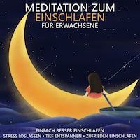 Meditation zum Einschlafen für Erwachsene - Einfach besser einschlafen