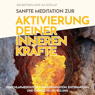 Selbstheilung im Schlaf: Sanfte Meditation zur Aktivierung deiner inneren Kräfte als Hörbuch